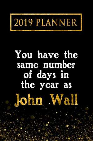 2019 Planner: You Have the Same Number of Days in the Year as John Wall: John Wall 2019 Planner de Daring Diaries