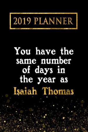 2019 Planner: You Have the Same Number of Days in the Year as Isaiah Thomas: Isaiah Thomas 2019 Planner de Daring Diaries