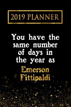 2019 Planner: You Have the Same Number of Days in the Year as Emerson Fittipaldi: Emerson Fittipaldi 2019 Planner de Daring Diaries