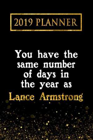 2019 Planner: You Have the Same Number of Days in the Year as Lance Armstrong: Lance Armstrong 2019 Planner de Daring Diaries