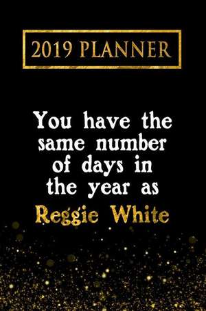 2019 Planner: You Have the Same Number of Days in the Year as Reggie White: Reggie White 2019 Planner de Daring Diaries