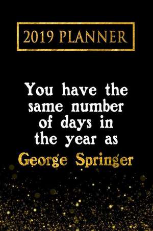 2019 Planner: You Have the Same Number of Days in the Year as George Springer: George Springer 2019 Planner de Daring Diaries