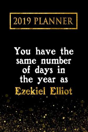 2019 Planner: You Have the Same Number of Days in the Year as Ezekiel Elliot: Ezekiel Elliot 2019 Planner de Daring Diaries