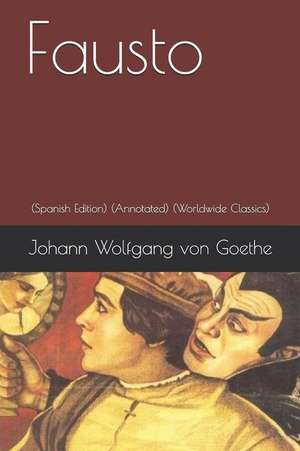 Fausto (Spanish Edition): (annotated) (Worldwide Classics) de Johann Wolfgang von Goethe