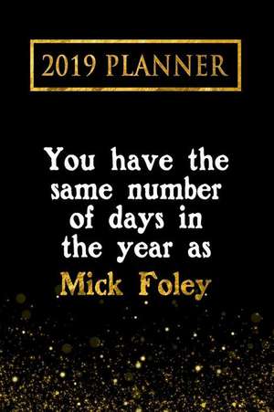 2019 Planner: You Have the Same Number of Days in the Year as Mick Foley: Mick Foley 2019 Planner de Daring Diaries