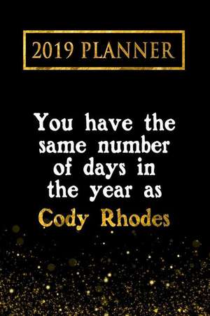 2019 Planner: You Have the Same Number of Days in the Year as Cody Rhodes: Cody Rhodes 2019 Planner de Daring Diaries