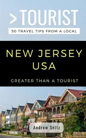 Greater Than a Tourist- New Jersey USA: 50 Travel Tips from a Local de Greater Than a. Tourist