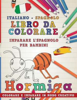 Libro Da Colorare Italiano - Spagnolo I Imparare l'Spagnolo Per Bambini I Colorare E Imparare in Modo Creativo de Nerdmediait