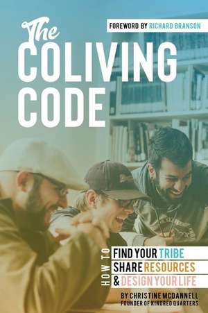 The Coliving Code: How to Find Your Tribe, Share Resources, and Design Your Life de Christine McDannell