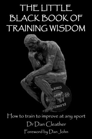 The Little Black Book of Training Wisdom de Dan Cleather