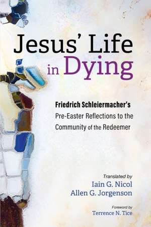 Jesus' Life in Dying de Friedrich Schleiermacher