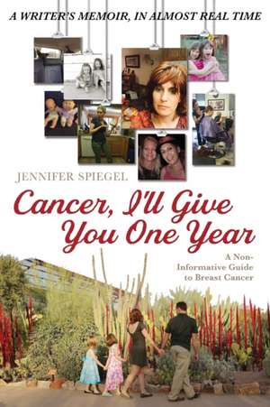 Cancer, I'll Give You One Year de Jennifer Spiegel