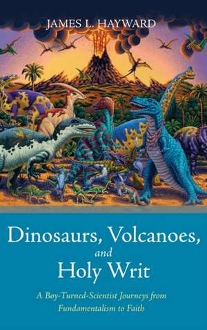 Dinosaurs, Volcanoes, and Holy Writ de James L. Hayward