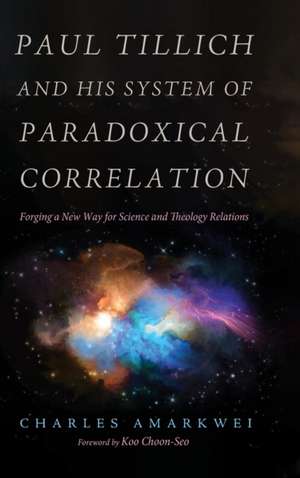 Paul Tillich and His System of Paradoxical Correlation de Charles Amarkwei