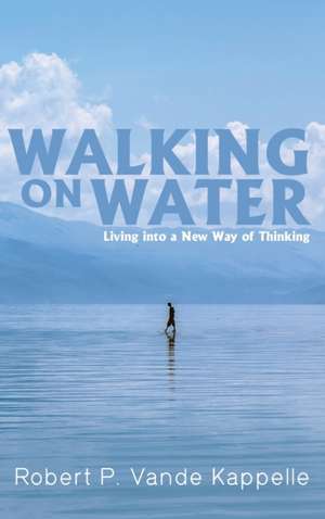 Walking on Water de Robert P. Vande Kappelle