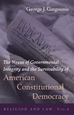 The Nexus of Governmental Integrity and the Survivability of American Constitutional Democracy de George J. Gatgounis