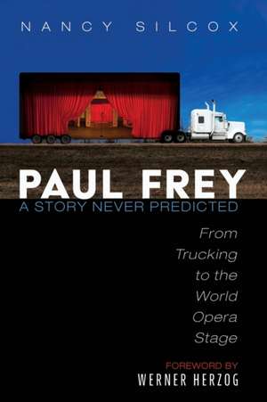 Paul Frey: A Story Never Predicted de Nancy Silcox