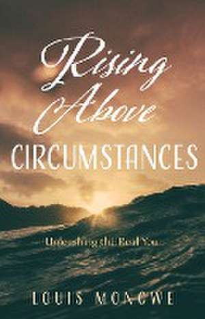 Rising Above Circumstances de Louis Mongwe