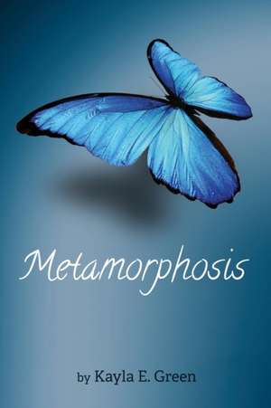 Metamorphosis de Kayla E. Green