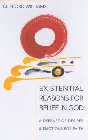 Existential Reasons for Belief in God de Clifford Williams