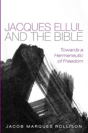 Jacques Ellul and the Bible de Jacob Marques Rollison