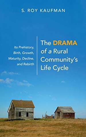 The Drama of a Rural Community's Life Cycle de S. Roy Kaufman