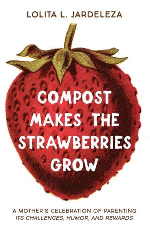 Compost Makes the Strawberries Grow de Lolita L. Jardeleza