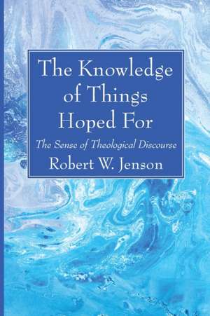 The Knowledge of Things Hoped For de Robert W. Jenson