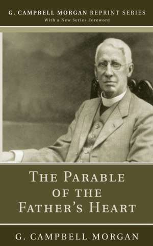 The Parable of the Father's Heart de G. Campbell Morgan