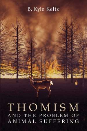 Thomism and the Problem of Animal Suffering de B. Kyle Keltz