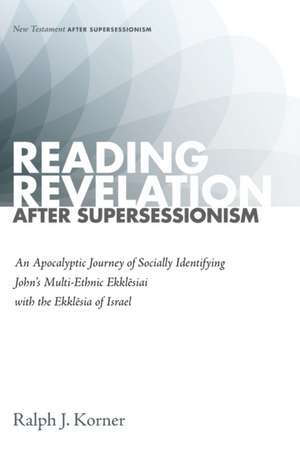 Reading Revelation After Supersessionism de Ralph J. Korner