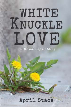 White Knuckle Love de April Stace