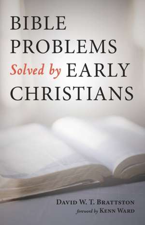 Bible Problems Solved by Early Christians de David W. T. Brattston