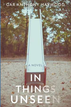 In Things Unseen de Gar Anthony Haywood