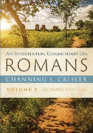 An Intertextual Commentary on Romans, Volume 3 de Channing L. Crisler