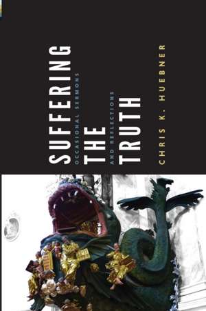 Suffering the Truth de Chris K. Huebner