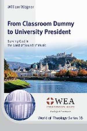 From Classroom Dummy to University President de William Wagner