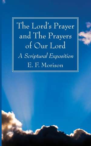 The Lord's Prayer and The Prayers of Our Lord de E. F. Morison