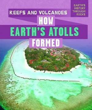 Reefs and Volcanoes: How Earth's Atolls Formed de Kathleen A. Klatte