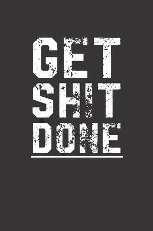 Get Shit Done: Motivational Notebook (110 Pages, Lined, 6 X 9) de Inspiring Notebooks