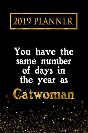 2019 Planner: You Have the Same Number of Days in the Year as Catwoman: Catwoman 2019 Planner de Daring Diaries