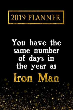 2019 Planner: You Have the Same Number of Days in the Year as Iron Man: Iron Man 2019 Planner de Daring Diaries