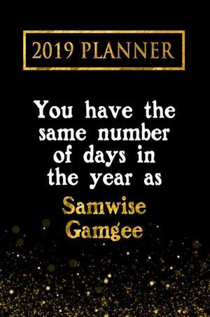 2019 Planner: You Have the Same Number of Days in the Year as Samwise Gamgee: Samwise Gamgee 2019 Planner de Daring Diaries