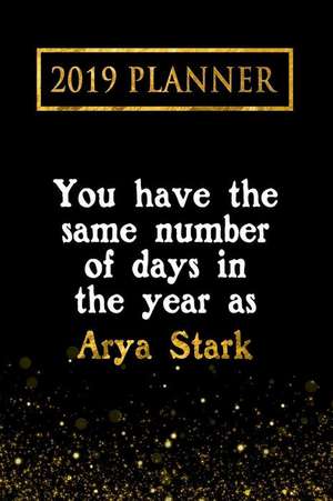 2019 Planner: You Have the Same Number of Days in the Year as Arya Stark: Arya Stark 2019 Planner de Daring Diaries