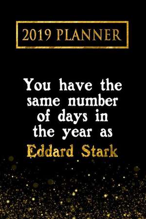 2019 Planner: You Have the Same Number of Days in the Year as Eddard Stark: Eddard Stark 2019 Planner de Daring Diaries