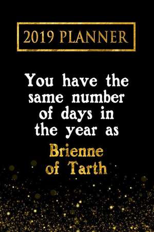 2019 Planner: You Have the Same Number of Days in the Year as Brienne of Tarth: Brienne of Tarth 2019 Planner de Daring Diaries