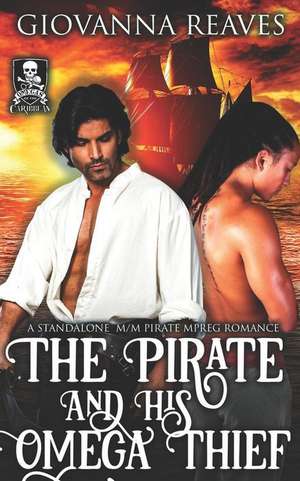 The Pirate and His Omega Thief: A Standalone M/M Pirate Mpreg Romance de Giovanna Reaves