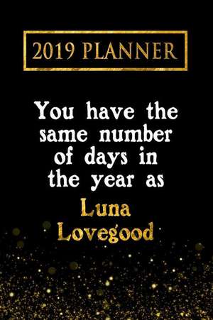 2019 Planner: You Have the Same Number of Days in the Year as Luna Lovegood: Luna Lovegood 2019 Planner de Daring Diaries