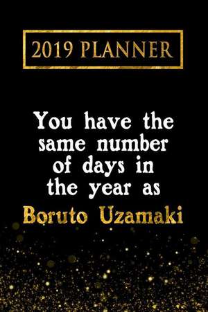 2019 Planner: You Have the Same Number of Days in the Year as Boruto Uzamaki: Boruto Uzamaki 2019 Planner de Daring Diaries