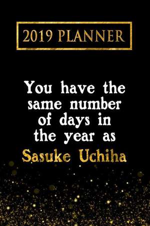 2019 Planner: You Have the Same Number of Days in the Year as Sasuke Uchiha: Sasuke Uchiha 2019 Planner de Daring Diaries